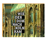 Wie der Dom nach K&ouml;ln kam - Christoph Baum, Barbara Schock-Werner, Johannes Schr&ouml;er