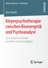 K&ouml;rperpsychotherapie zwischen Bioenergetik und Psychoanalyse - Jens Tasche