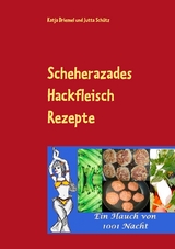 Scheherazades Hackfleisch Rezepte - Katja Driemel, Jutta Sch&uuml;tz