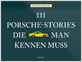 111 Porsche-Stories die man kennen muss - Wilfried M&uuml;ller