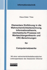 Elementare Einf&uuml;hrung in die Wahrscheinlichkeitsrechnung, Informationstheorie, stochastische Prozesse mit Warteschlangentheorie und CRC-Berechnungen f&uuml;r Computernetzwerke - Klaus-Dieter Thies
