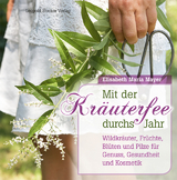 Mit der Kräuterfee durchs Jahr - Elisabeth Maria Mayer