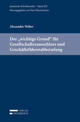 Der "wichtige Grund" f&uuml;r Gesellschafterausschluss und Gesch&auml;ftsf&uuml;hrerabberufung - Alexander Weber