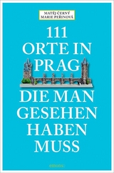 111 Orte in Prag, die man gesehen habe muss - Matěj Čern&yacute;, Marie Peřinov&aacute;