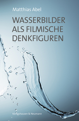 Wasserbilder als filmische Denkfiguren - Matthias Abel