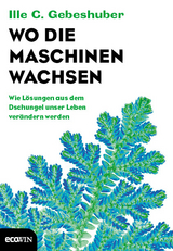 Wo die Maschinen wachsen - Ille C. Gebeshuber