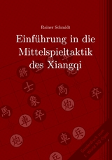 Einf&uuml;hrung in die Mittelspieltaktik des Xiangqi - Rainer Schmidt