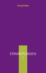 Erinnerungen I -  Georg Papke