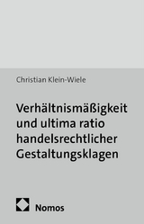 Verh&auml;ltnism&auml;&szlig;igkeit und ultima ratio handelsrechtlicher Gestaltungsklagen - Christian Klein-Wiele