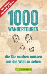 1000 Wandertouren, die Sie machen m&uuml;ssen, um die Welt zu sehen