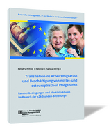 Transnationale Arbeitsmigration und Besch&auml;ftigung von mittel- und osteurop&auml;ischen Pflegehilfen - Ren&eacute; Schmoll