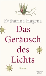 Das Ger&auml;usch des Lichts - Katharina Hagena