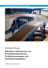 Simultane Optimierung von Produktionsstandorten, Produktionsmengen und Distributionsgebieten - Royer, Christian
