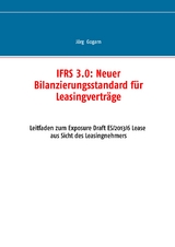 IFRS 3.0:: Neuer Bilanzierungsstandard f&uuml;r Leasingvertr&auml;ge - J&ouml;rg Gogarn