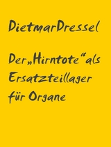 Der &bdquo;Hirntote&ldquo; als Ersatzteillager f&uuml;r Organe - Dietmar Dressel