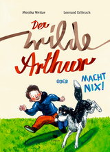Der wilde Arthur oder Macht nix! - Monika Weitze