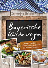 Bayerische K&uuml;che vegan - Catharina Eidinger