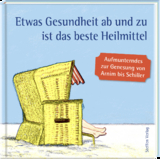 Etwas Gesundheit ab und zu ist das beste Heilmittel