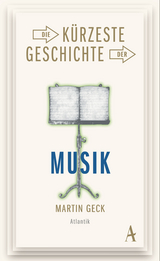 Die k&uuml;rzeste Geschichte der Musik - Martin Geck