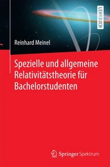 Spezielle und allgemeine Relativit&auml;tstheorie f&uuml;r Bachelorstudenten - Reinhard Meinel