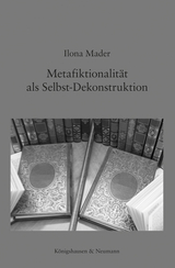 Metafiktionalität als Selbst-Dekonstruktion - Ilona Mader