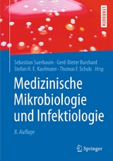 Medizinische Mikrobiologie und Infektiologie - Suerbaum, Sebastian; Burchard, Gerd-Dieter; Kaufmann, Stefan H.E.; Schulz, Thomas F.