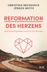 Reformation des Herzens - Christina Brudereck, J&uuml;rgen Mette