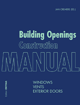 Building Openings Construction Manual - Markus Binder, Peter Bonfig, Joost Hartwig, Wolfgang Jehl, Hermann Klos, Ingo Leuschner, Ulrich Sieberath, Elke Sohn, Thomas Stark, Jan Cremers