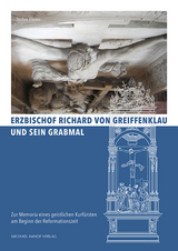 Erzbischof Richard von Greiffenklau und sein Grabmal - Stefan Heinz