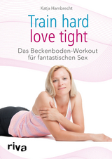 Train hard &ndash; love tight - Katja Hambrecht