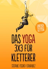 Das Yoga-3x3 f&uuml;r Kletterer - Stefanie Fischer Fern&aacute;ndez