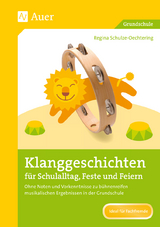 Klanggeschichten f&uuml;r Schulalltag, Feste und Feiern - Regina Schulze-Oechtering