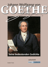Johann Wolfgang von Goethe &ndash; Seine bedeutenden Gedichte &ndash; Lehrerheft - Norbert Tholen