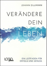 Ver&auml;ndere dein Leben - Ein Leitfaden f&uuml;r Erfolg und Genuss - Johann Zillmann