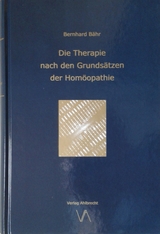 Die Therapie nach den Grunds&auml;tzen der Hom&ouml;opathie - Bernhard B&auml;hr