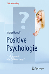 Positive Psychologie - Erfolgsgarant oder Schönmalerei? - Michael Tomoff