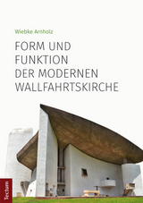 Form und Funktion der modernen Wallfahrtskirche - Wiebke Arnholz
