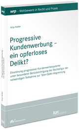 Progressive Kundenwerbung &ndash; ein opferloses Delikt? - Anja Keller