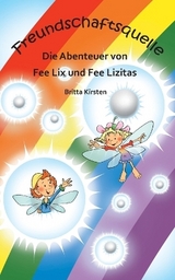 ﻿Freundschaftsquelle - Die Abenteuer von Fee Lix und Fee Lizitas - Britta Kirsten