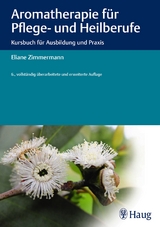 Aromatherapie f&uuml;r Pflege- und Heilberufe - Eliane Zimmermann