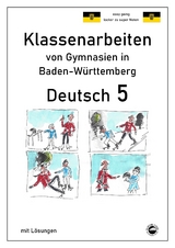 Deutsch 5, Klassenarbeiten von Gymnasien in Baden-W&uuml;rttemberg mit L&ouml;sungen - Monika Arndt