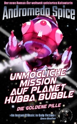 Unm&ouml;gliche Mission auf Planet Hubba Bubble - Andromeda Spice