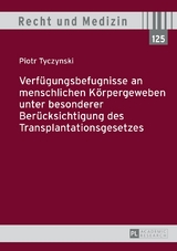 Verf&uuml;gungsbefugnisse an menschlichen K&ouml;rpergeweben unter besonderer Ber&uuml;cksichtigung des Transplantationsgesetzes - Piotr Tyczynski