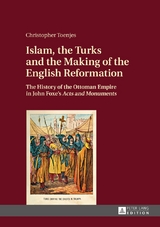 Islam, the Turks and the Making of the English Reformation - Christopher Toenjes