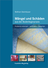 M&auml;ngel und Sch&auml;den aus der Bodenlegerpraxis - Wolfram Steinh&auml;user