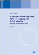 Trainingsmodul Wirtschaftliche Rahmenbedingungen f&uuml;r Industriekaufleute - Karsten Beck, Silke Dippold