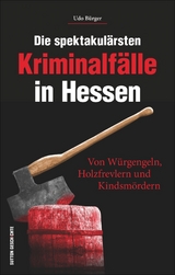 Die spektakul&auml;rsten Kriminalf&auml;lle in Hessen - Udo B&uuml;rger