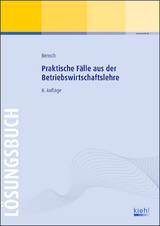 Praktische F&auml;lle aus der Betriebswirtschaftslehre - L&ouml;sungsbuch - J&ouml;rg Bensch