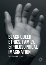 Black Queer Ethics, Family, and Philosophical Imagination - Thelathia Nikki Young