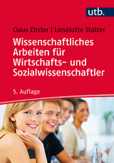Wissenschaftliches Arbeiten f&uuml;r Wirtschafts- und Sozialwissenschaftler - Claus Ebster, Lieselotte Stalzer